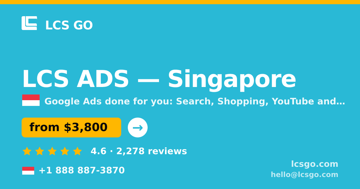 LCS ADS in Singapore — from $3,800/mo, rated 4.6/5 by 2278 clients. LCS GO.