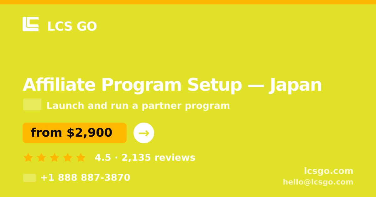 Affiliate Program Setup in Japan — from $2,900, rated 4.5/5 by 2135 clients. LCS GO.