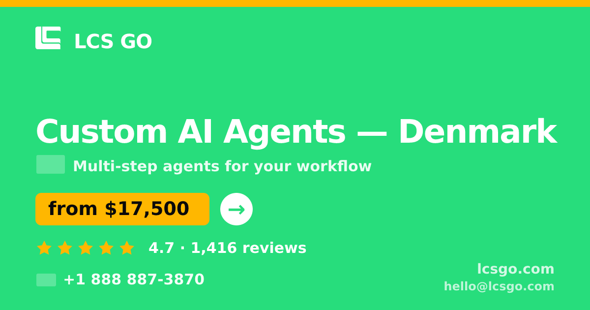 Custom AI Agents in Denmark — from $17,500, rated 4.7/5 by 1416 clients. LCS GO.