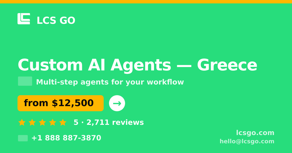 Custom AI Agents in Greece — from $12,500, rated 5/5 by 2711 clients. LCS GO.