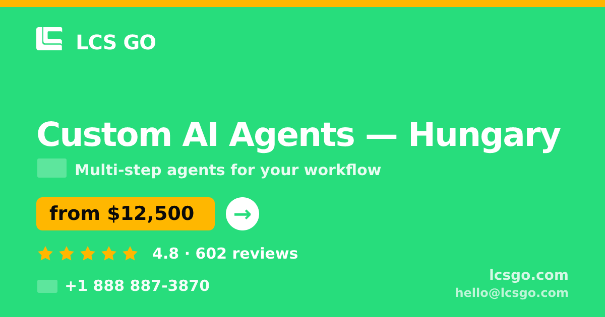 Custom AI Agents in Hungary — from $12,500, rated 4.8/5 by 602 clients. LCS GO.