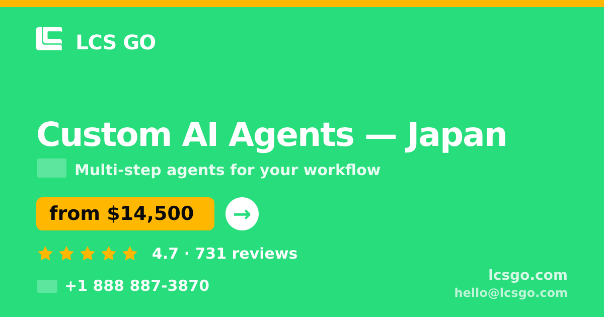 Custom AI Agents in Japan — from $14,500, rated 4.7/5 by 731 clients. LCS GO.
