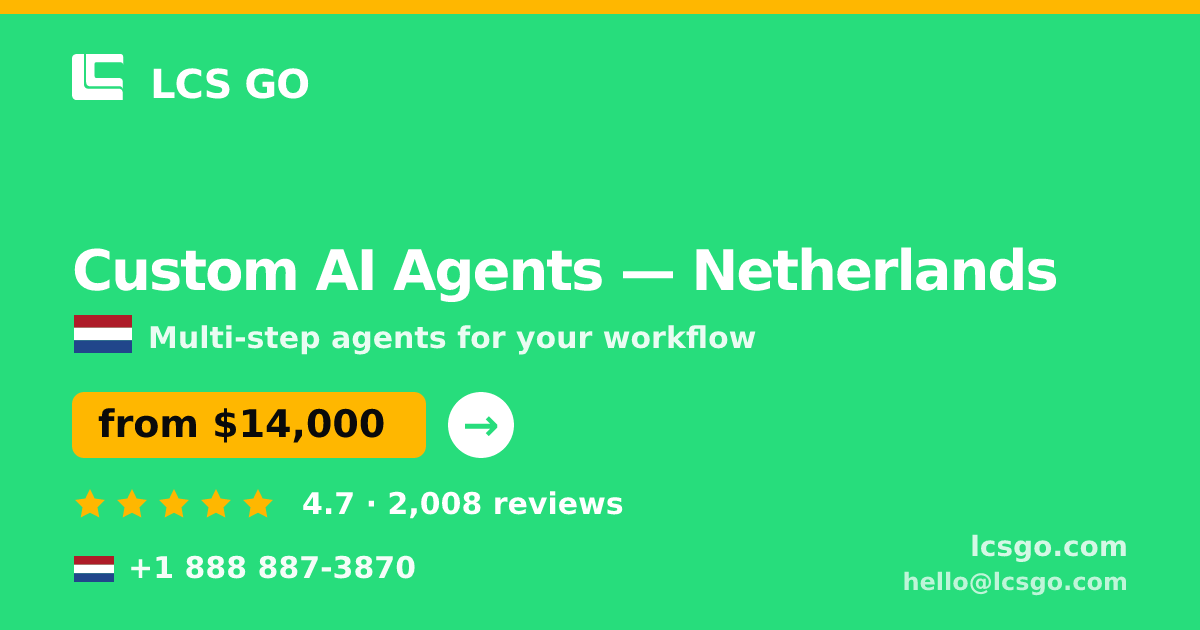 Custom AI Agents in Netherlands — from $14,000, rated 4.7/5 by 2008 clients. LCS GO.