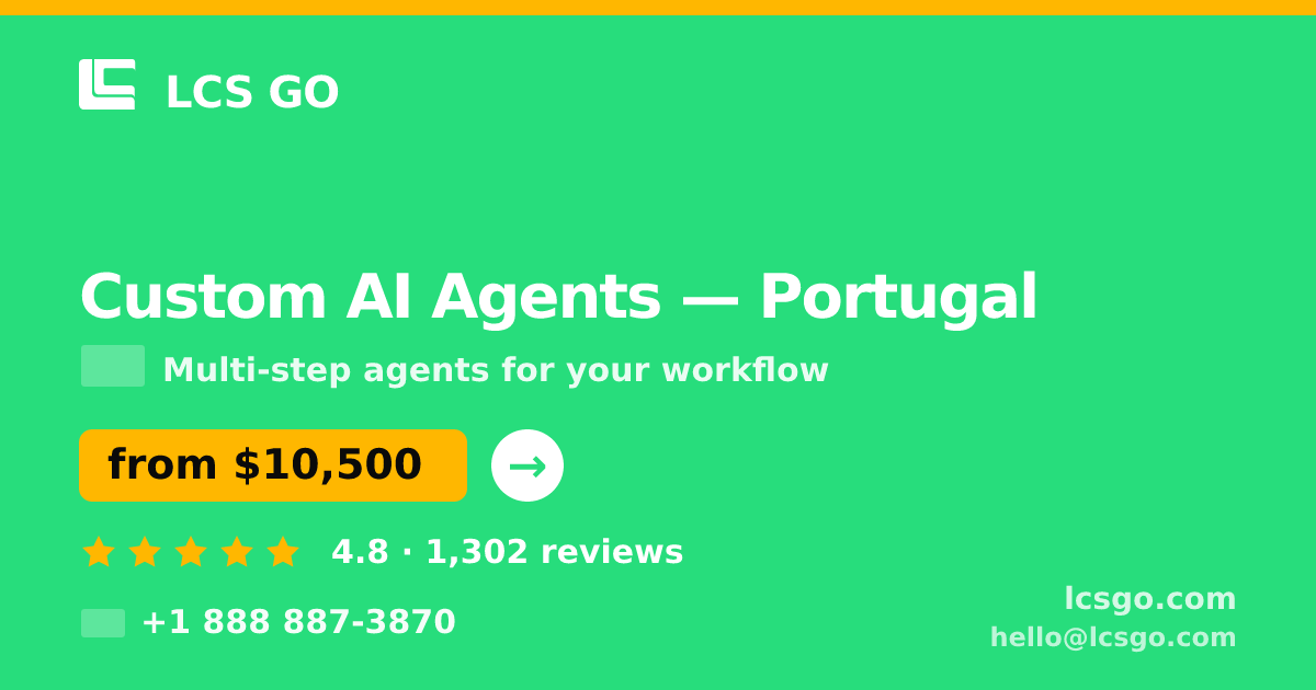 Custom AI Agents in Portugal — from $10,500, rated 4.8/5 by 1302 clients. LCS GO.