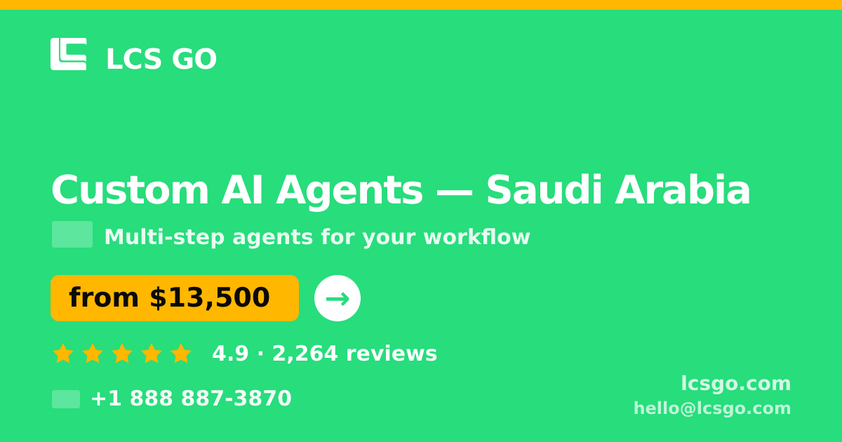 Custom AI Agents in Saudi Arabia — from $13,500, rated 4.9/5 by 2264 clients. LCS GO.