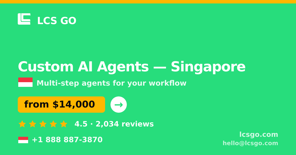 Custom AI Agents in Singapore — from $14,000, rated 4.5/5 by 2034 clients. LCS GO.