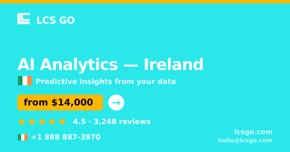 AI Analytics in Ireland — from $14,000, rated 4.5/5 by 3248 clients. LCS GO.