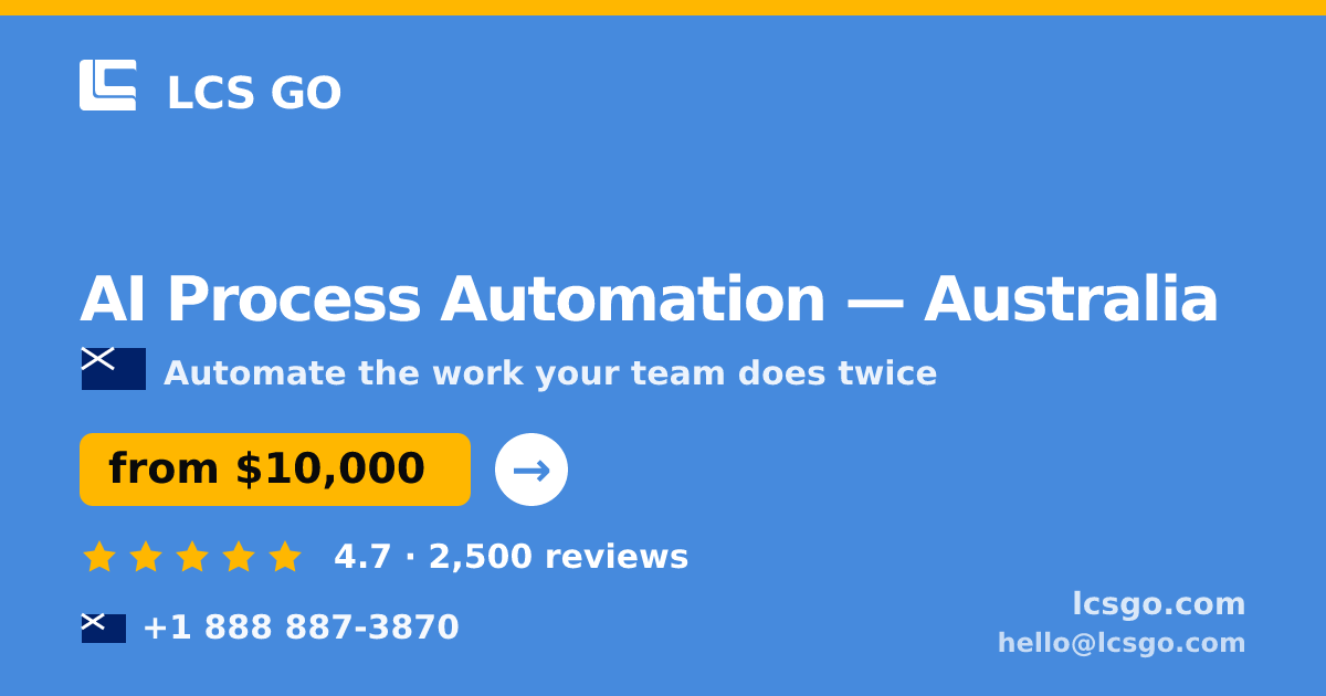 AI Process Automation in Australia — from $10,000, rated 4.7/5 by 2500 clients. LCS GO.