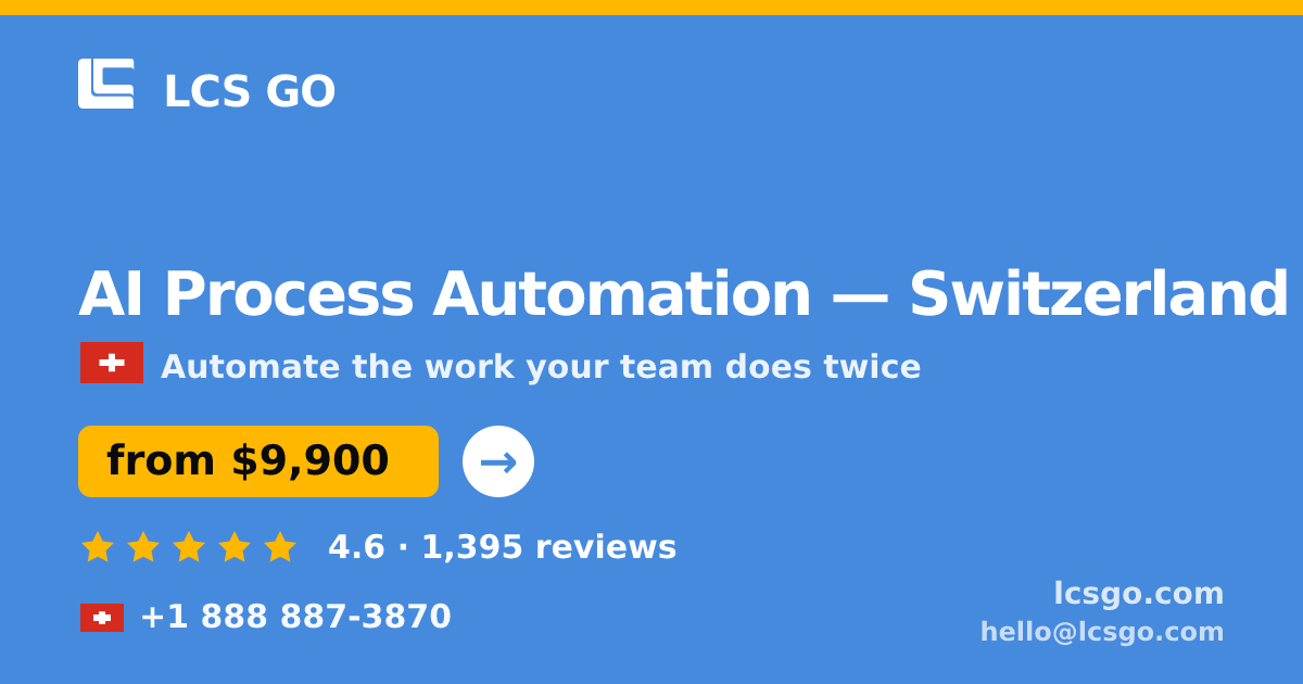 AI Process Automation in Switzerland — from $9,900, rated 4.6/5 by 1395 clients. LCS GO.