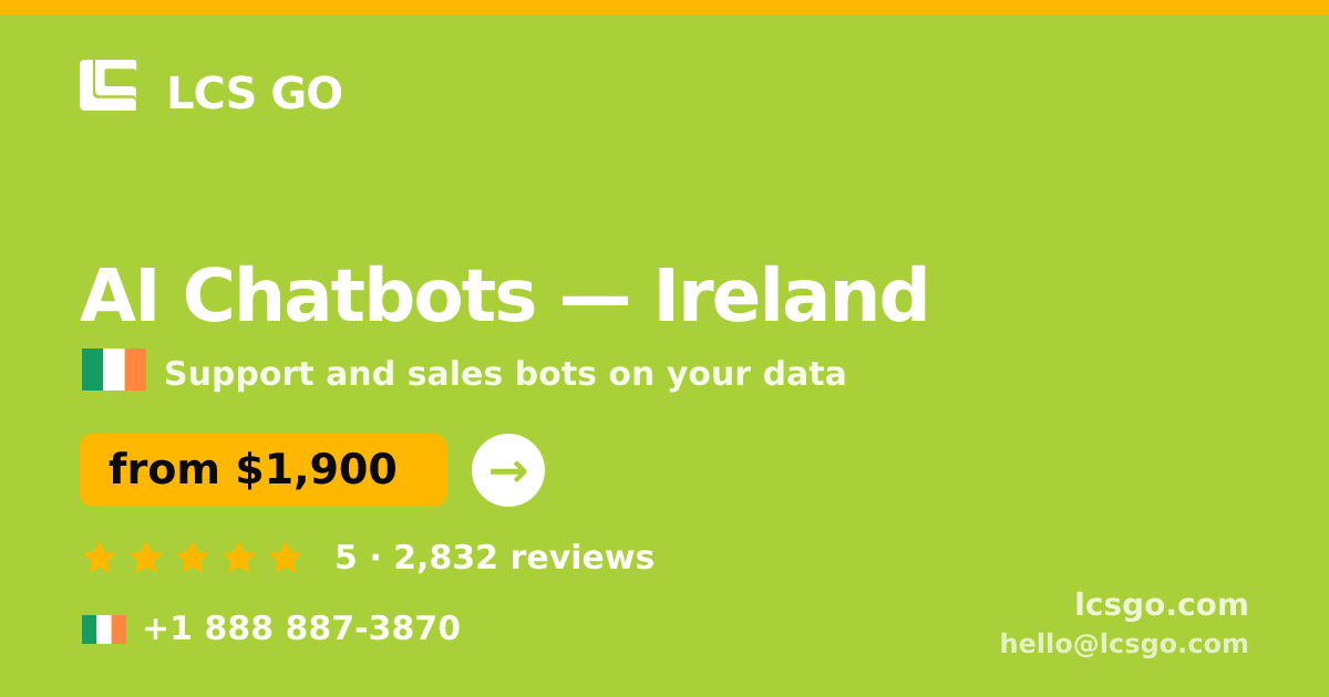 AI Chatbots in Ireland — from $1,900/mo, rated 5/5 by 2832 clients. LCS GO.