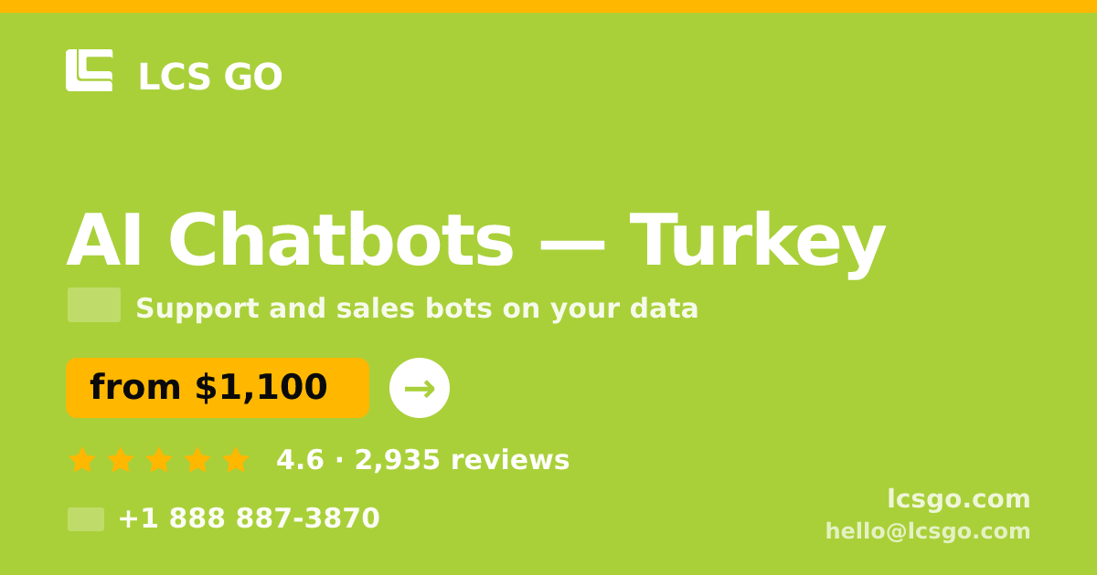 AI Chatbots in Turkey — from $1,100/mo, rated 4.6/5 by 2935 clients. LCS GO.