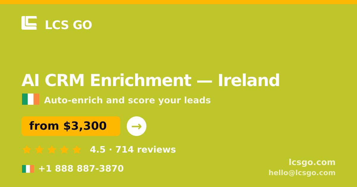 AI CRM Enrichment in Ireland — from $3,300/mo, rated 4.5/5 by 714 clients. LCS GO.