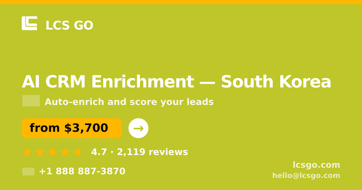 AI CRM Enrichment in South Korea — from $3,700/mo, rated 4.7/5 by 2119 clients. LCS GO.