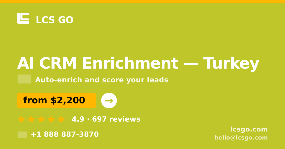 AI CRM Enrichment in Turkey — from $2,200/mo, rated 4.9/5 by 697 clients. LCS GO.