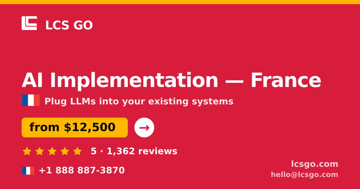 AI Implementation in France — from $12,500, rated 5/5 by 1362 clients. LCS GO.
