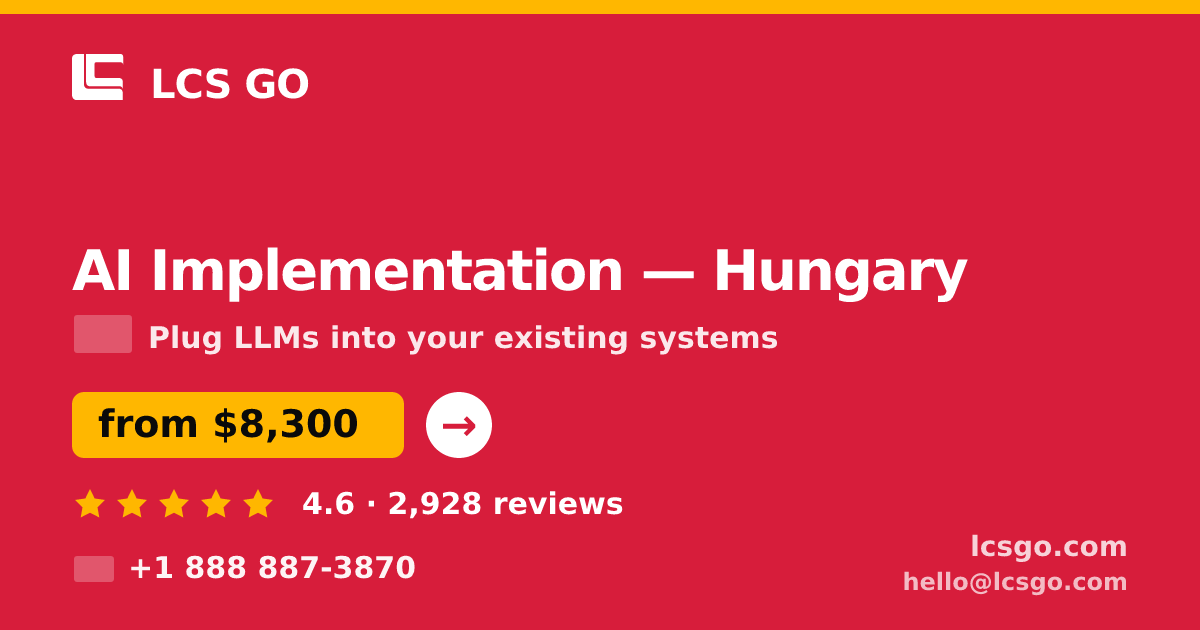AI Implementation in Hungary — from $8,300, rated 4.6/5 by 2928 clients. LCS GO.