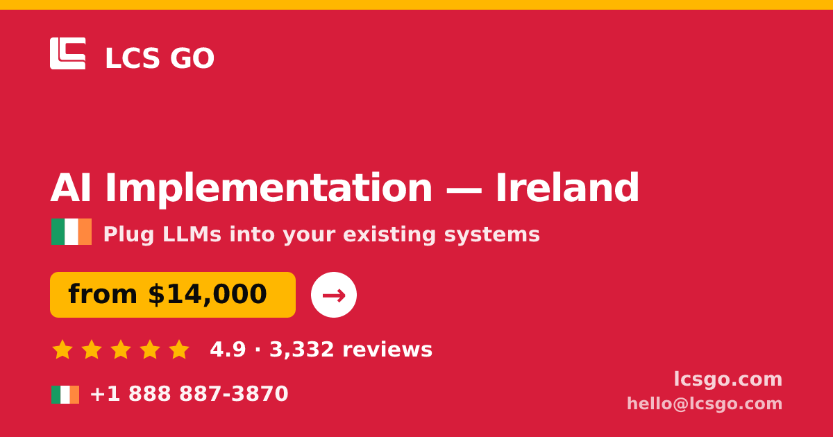AI Implementation in Ireland — from $14,000, rated 4.9/5 by 3332 clients. LCS GO.