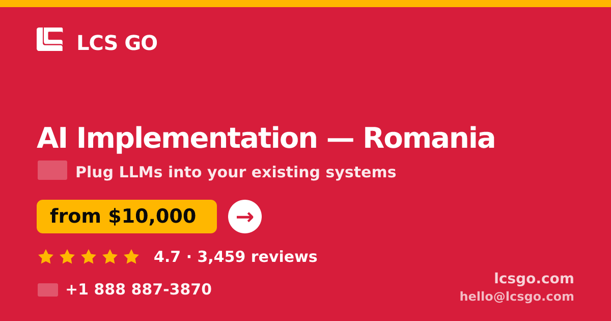 AI Implementation in Romania — from $10,000, rated 4.7/5 by 3459 clients. LCS GO.