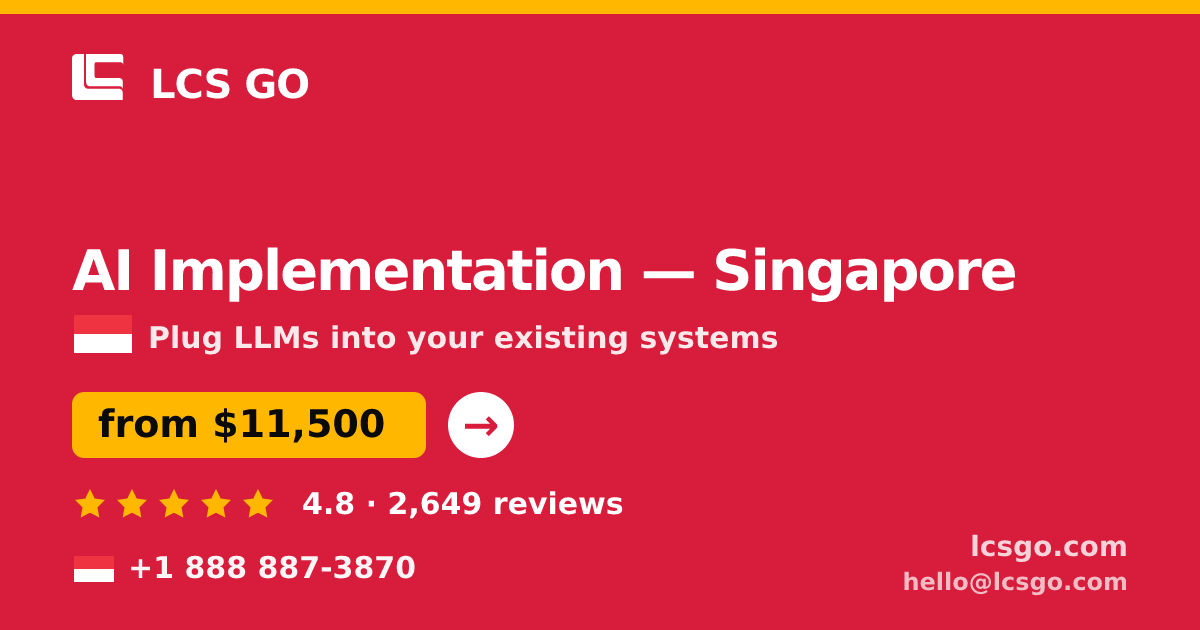 AI Implementation in Singapore — from $11,500, rated 4.8/5 by 2649 clients. LCS GO.