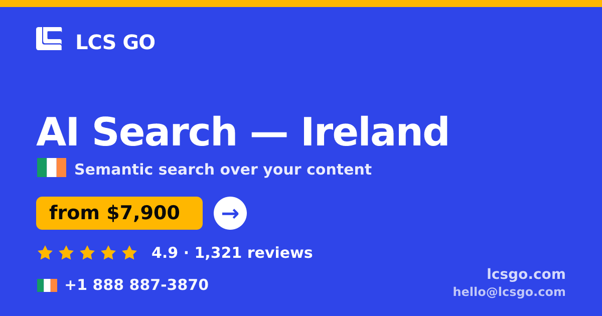 AI Search in Ireland — from $7,900, rated 4.9/5 by 1321 clients. LCS GO.