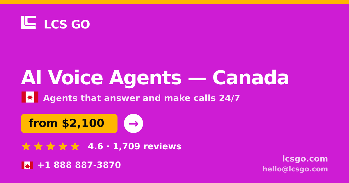 AI Voice Agents in Canada — from $2,100/mo, rated 4.6/5 by 1709 clients. LCS GO.