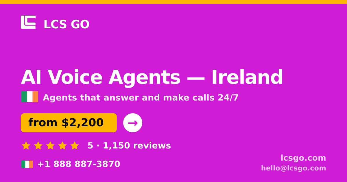 AI Voice Agents in Ireland — from $2,200/mo, rated 5/5 by 1150 clients. LCS GO.