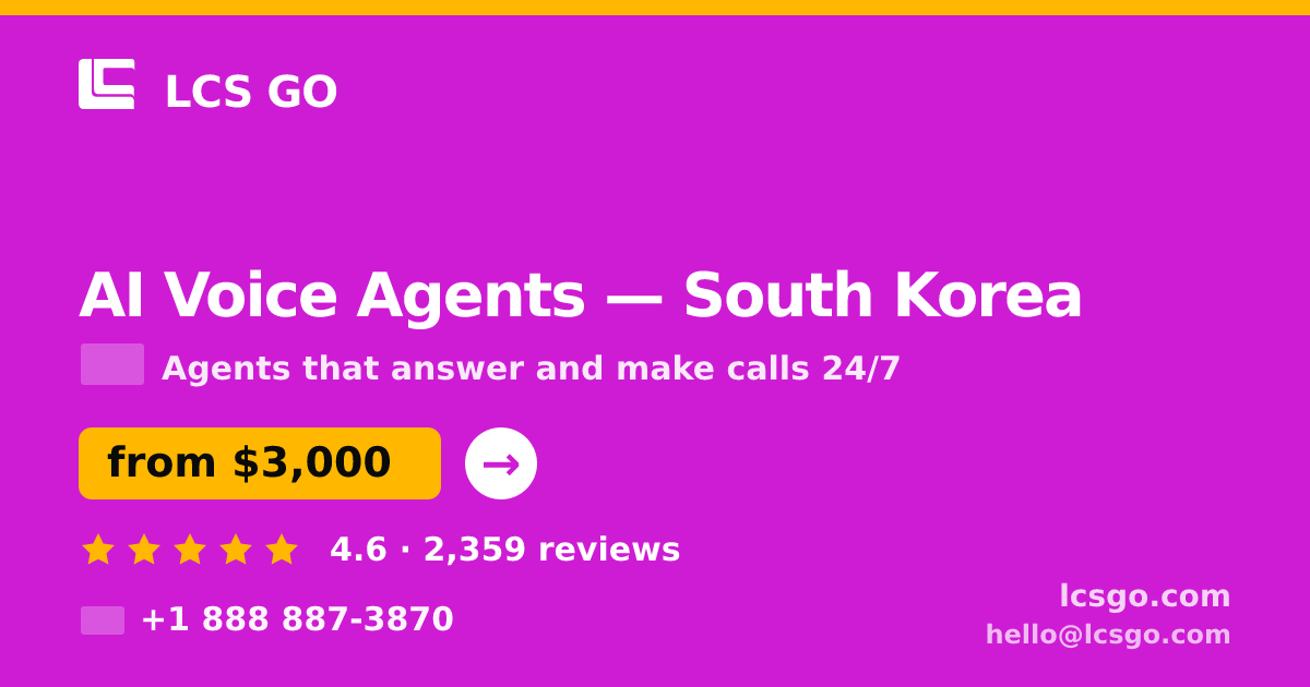 AI Voice Agents in South Korea — from $3,000/mo, rated 4.6/5 by 2359 clients. LCS GO.