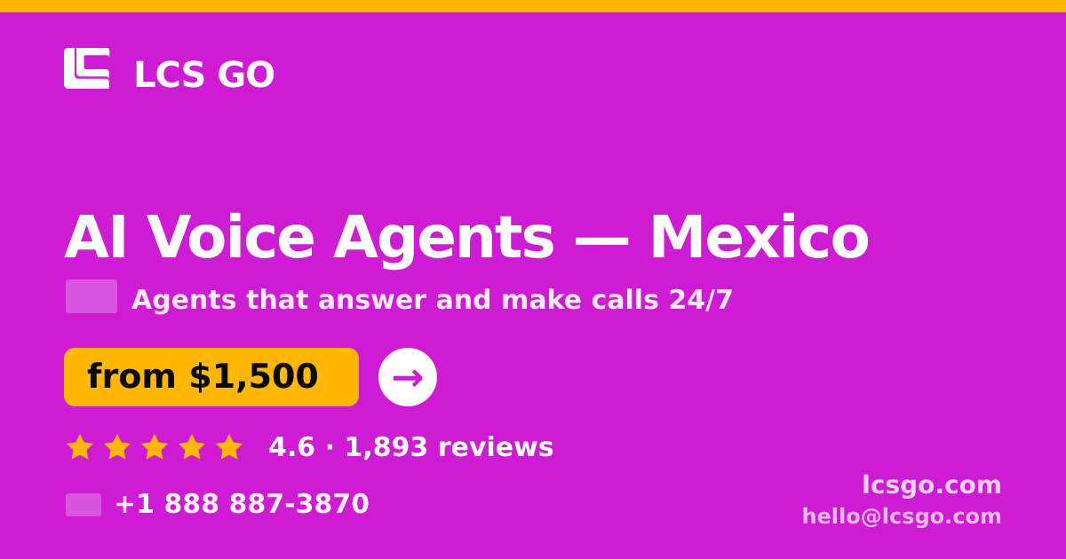 AI Voice Agents in Mexico — from $1,500/mo, rated 4.6/5 by 1893 clients. LCS GO.