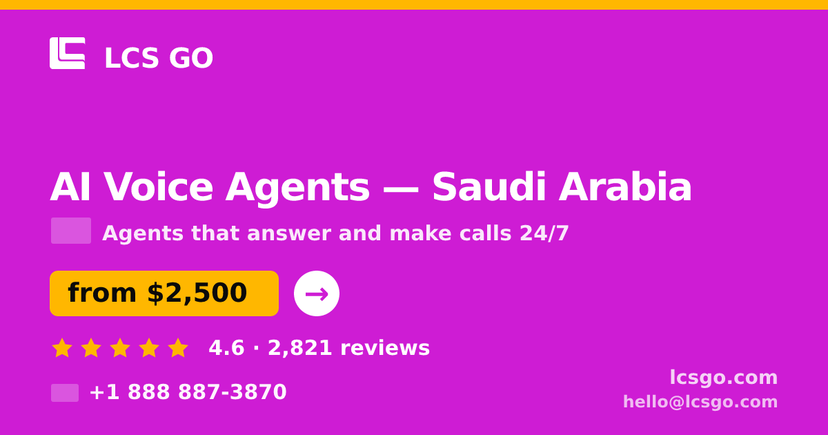 AI Voice Agents in Saudi Arabia — from $2,500/mo, rated 4.6/5 by 2821 clients. LCS GO.