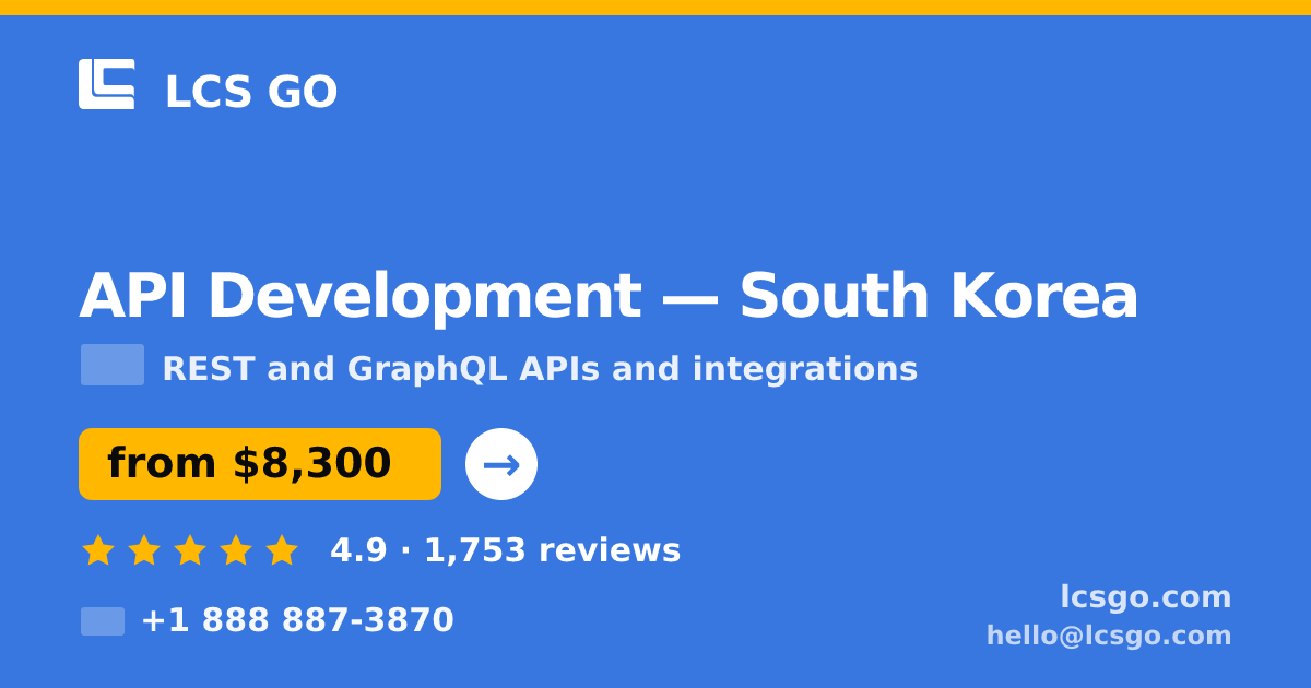 API Development in South Korea — from $8,300, rated 4.9/5 by 1753 clients. LCS GO.