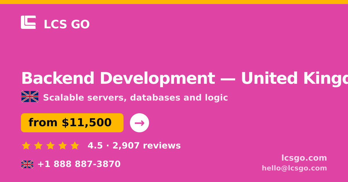 Backend Development in United Kingdom — from $11,500, rated 4.5/5 by 2907 clients. LCS GO.