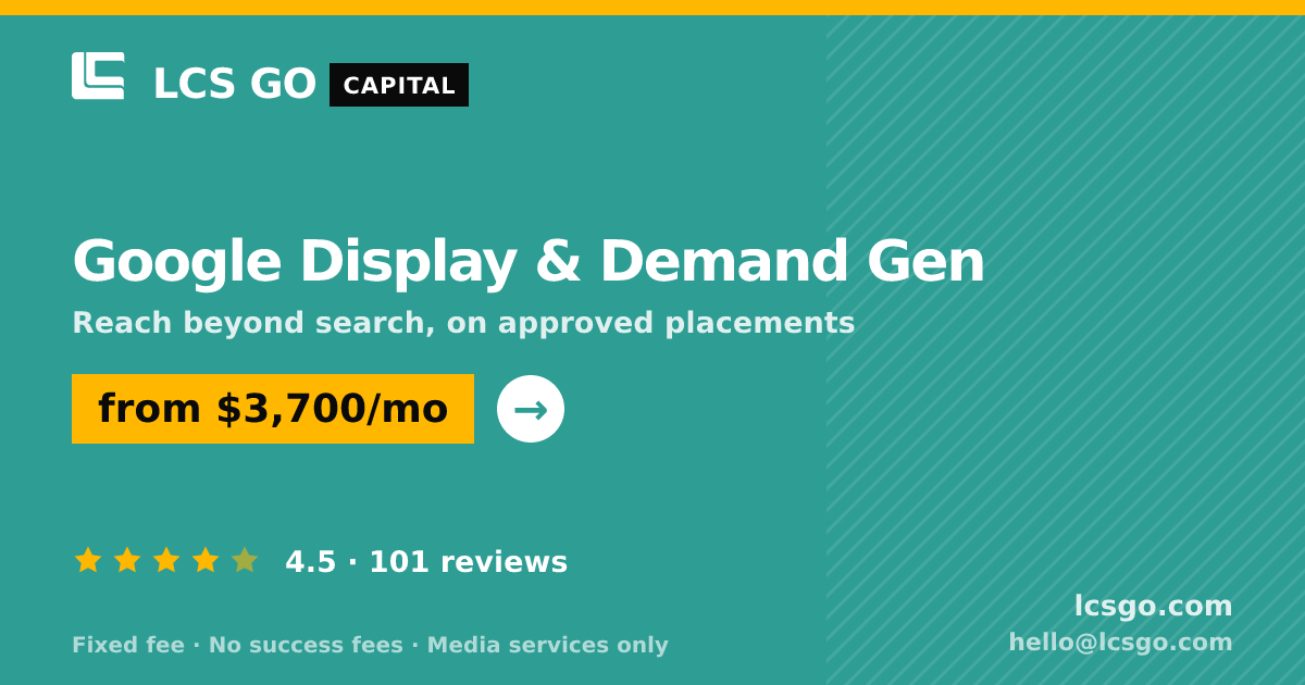 Google Display & Demand Gen — from $3,700/mo, rated 4.5/5 across 101 reviews. LCS GO.