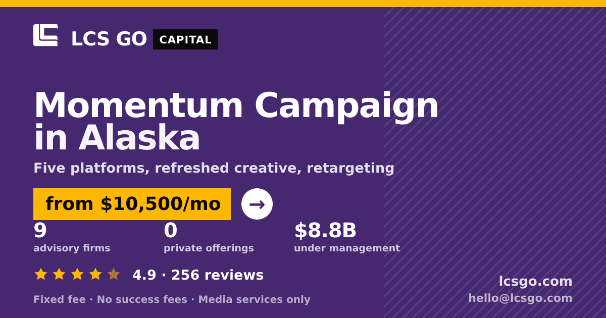Momentum Campaign in Alaska — from $10,500/mo, rated 4.9/5 across 256 reviews. LCS GO.