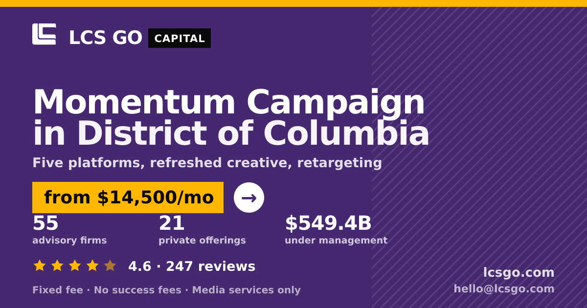 Momentum Campaign in District of Columbia — from $14,500/mo, rated 4.6/5 across 247 reviews. LCS GO.