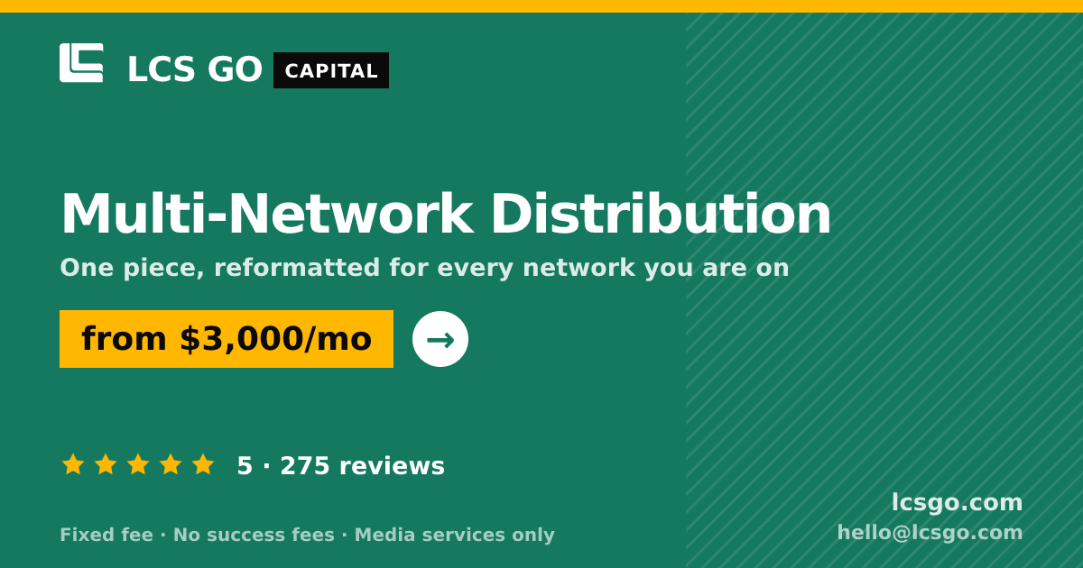 Multi-Network Distribution — from $3,000/mo, rated 5/5 across 275 reviews. LCS GO.