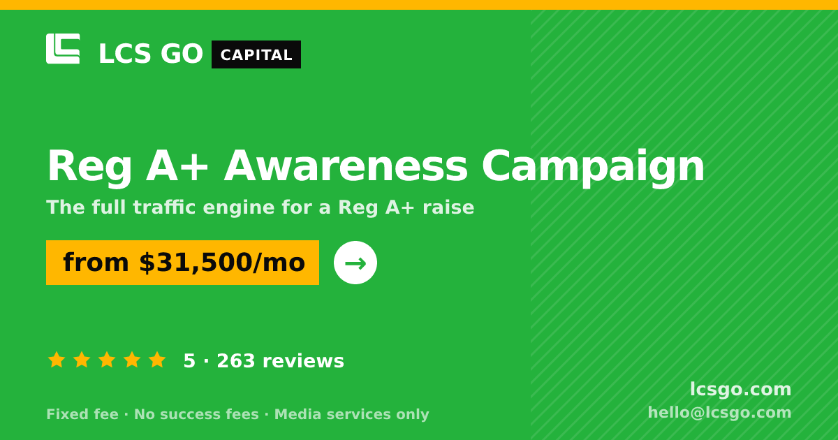 Reg A+ Awareness Campaign — from $31,500/mo, rated 5/5 across 263 reviews. LCS GO.