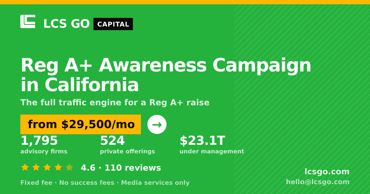 Reg A+ Awareness Campaign in California — from $29,500/mo, rated 4.6/5 across 110 reviews. LCS GO.