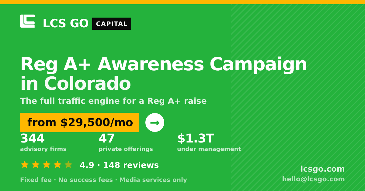 Reg A+ Awareness Campaign in Colorado — from $29,500/mo, rated 4.9/5 across 148 reviews. LCS GO.