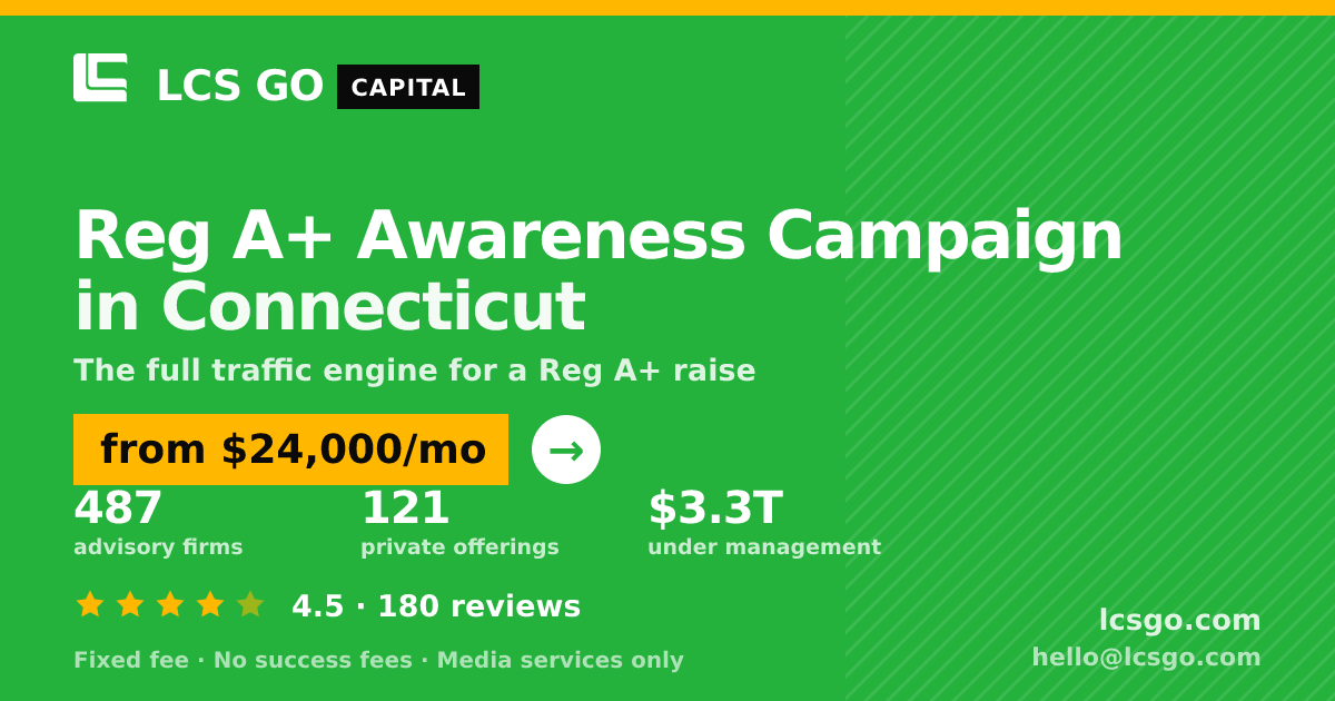 Reg A+ Awareness Campaign in Connecticut — from $24,000/mo, rated 4.5/5 across 180 reviews. LCS GO.