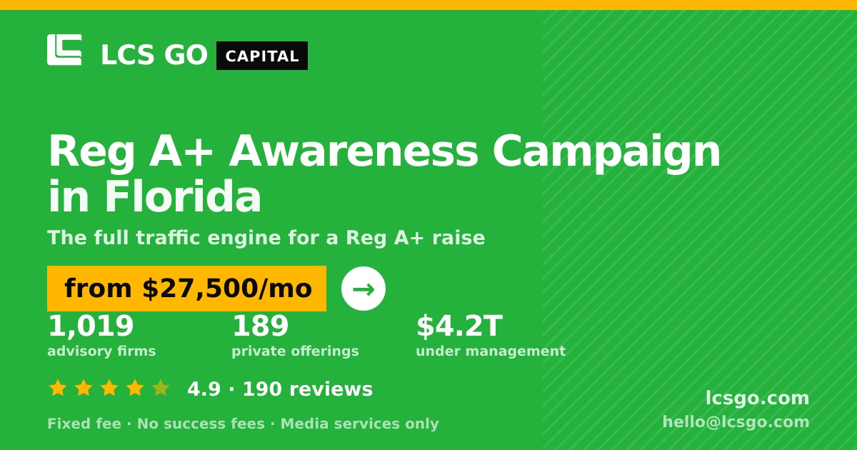 Reg A+ Awareness Campaign in Florida — from $27,500/mo, rated 4.9/5 across 190 reviews. LCS GO.