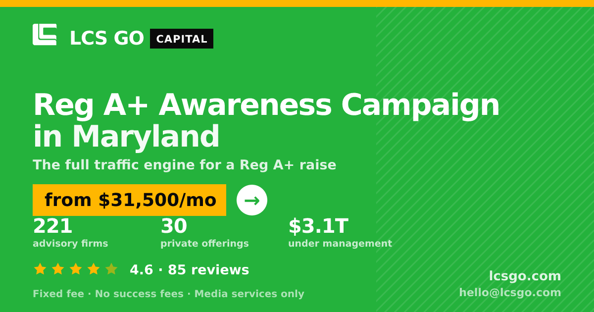 Reg A+ Awareness Campaign in Maryland — from $31,500/mo, rated 4.6/5 across 85 reviews. LCS GO.