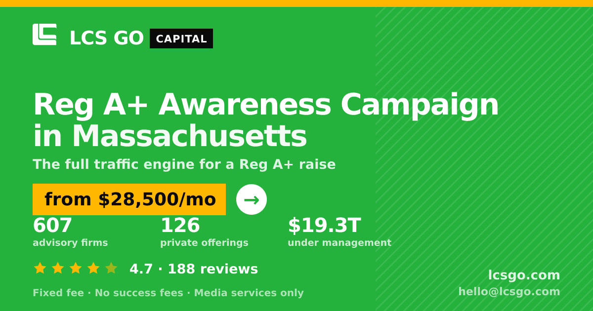 Reg A+ Awareness Campaign in Massachusetts — from $28,500/mo, rated 4.7/5 across 188 reviews. LCS GO.