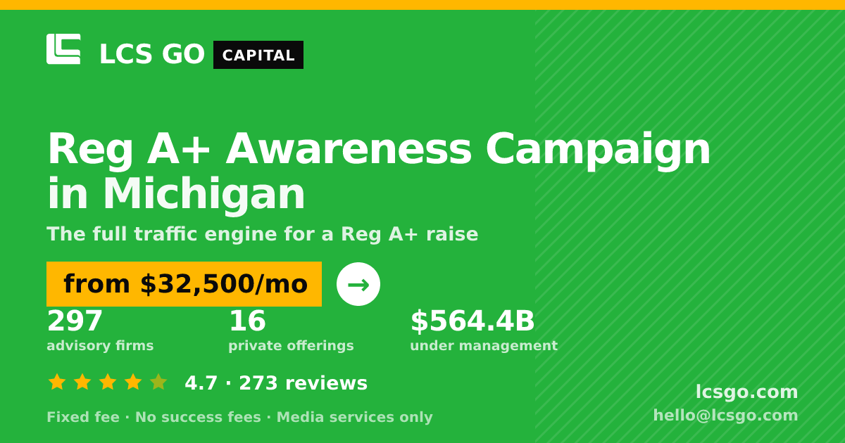 Reg A+ Awareness Campaign in Michigan — from $32,500/mo, rated 4.7/5 across 273 reviews. LCS GO.