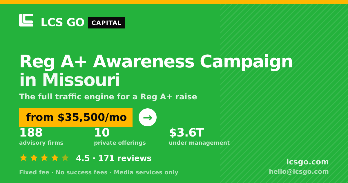 Reg A+ Awareness Campaign in Missouri — from $35,500/mo, rated 4.5/5 across 171 reviews. LCS GO.