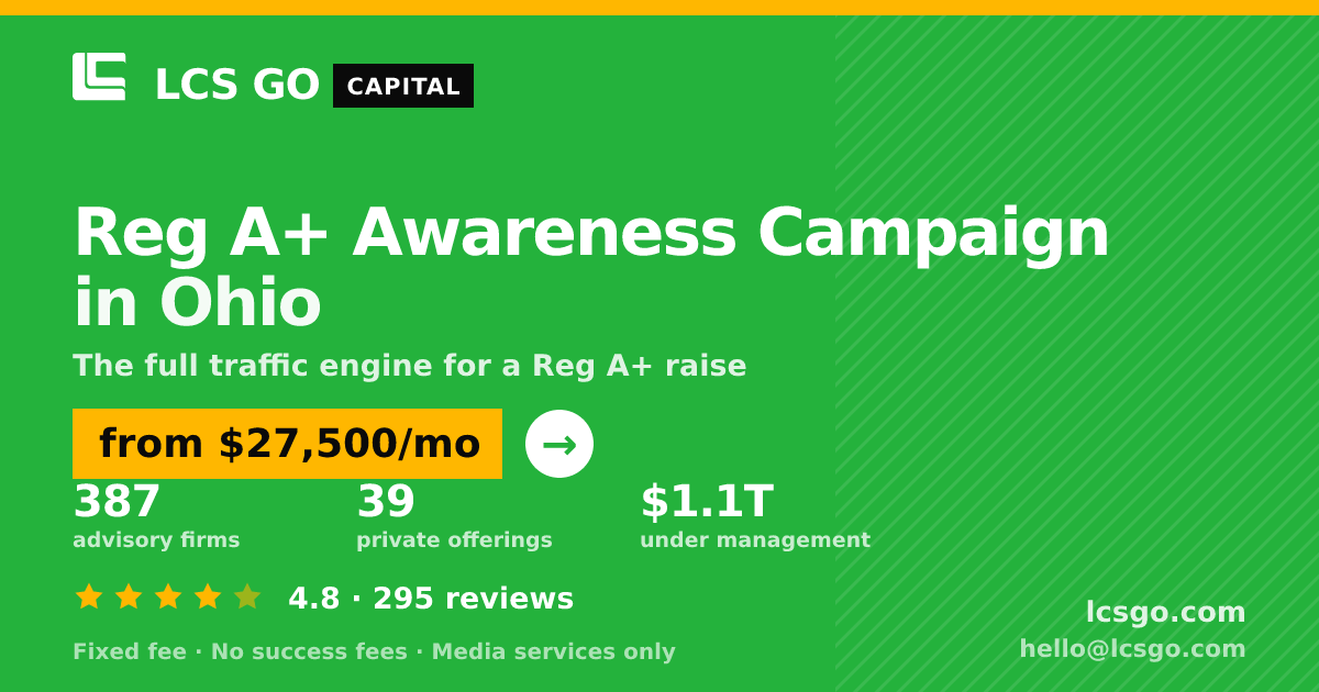 Reg A+ Awareness Campaign in Ohio — from $27,500/mo, rated 4.8/5 across 295 reviews. LCS GO.