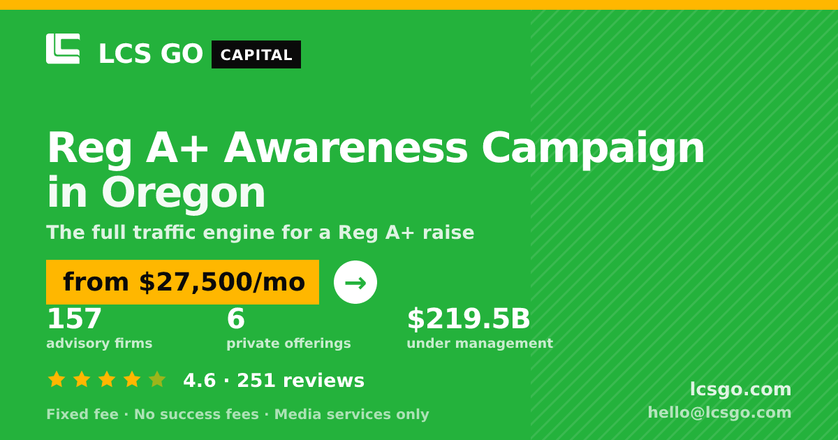 Reg A+ Awareness Campaign in Oregon — from $27,500/mo, rated 4.6/5 across 251 reviews. LCS GO.