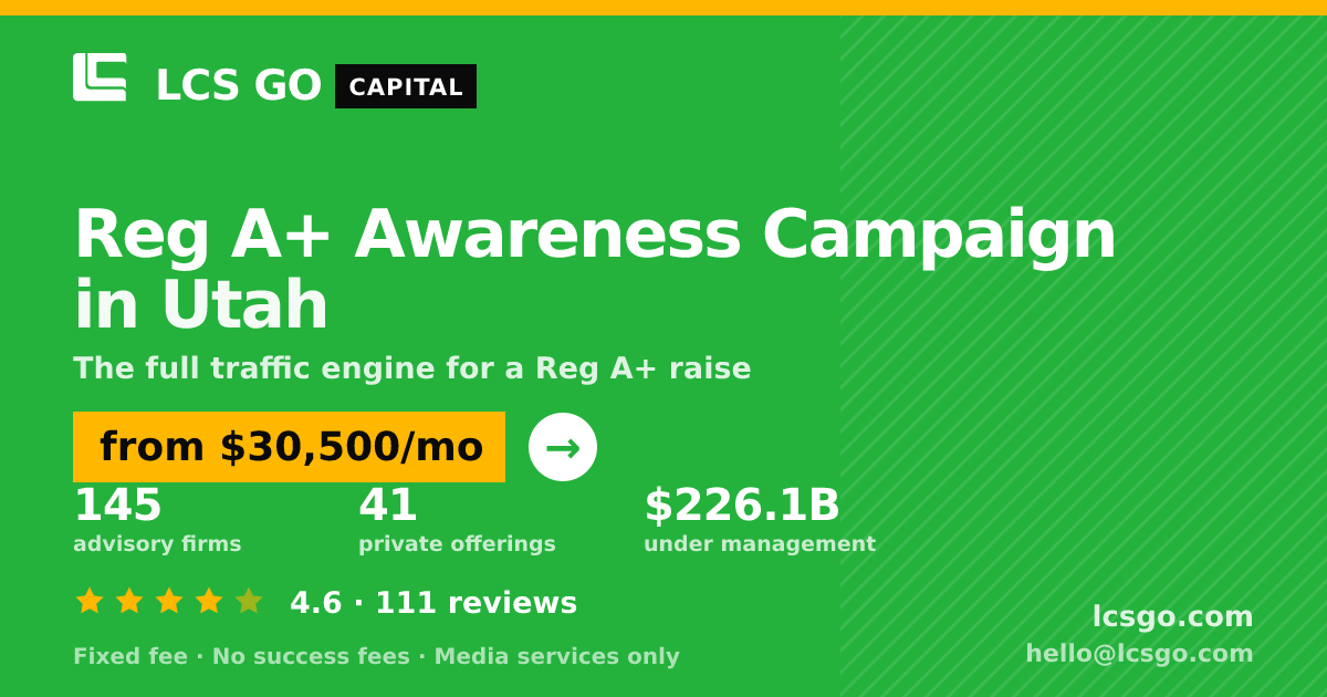 Reg A+ Awareness Campaign in Utah — from $30,500/mo, rated 4.6/5 across 111 reviews. LCS GO.