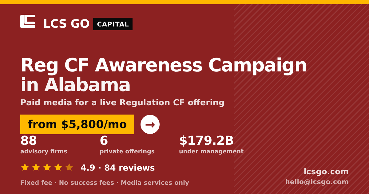 Reg CF Awareness Campaign in Alabama — from $5,800/mo, rated 4.9/5 across 84 reviews. LCS GO.