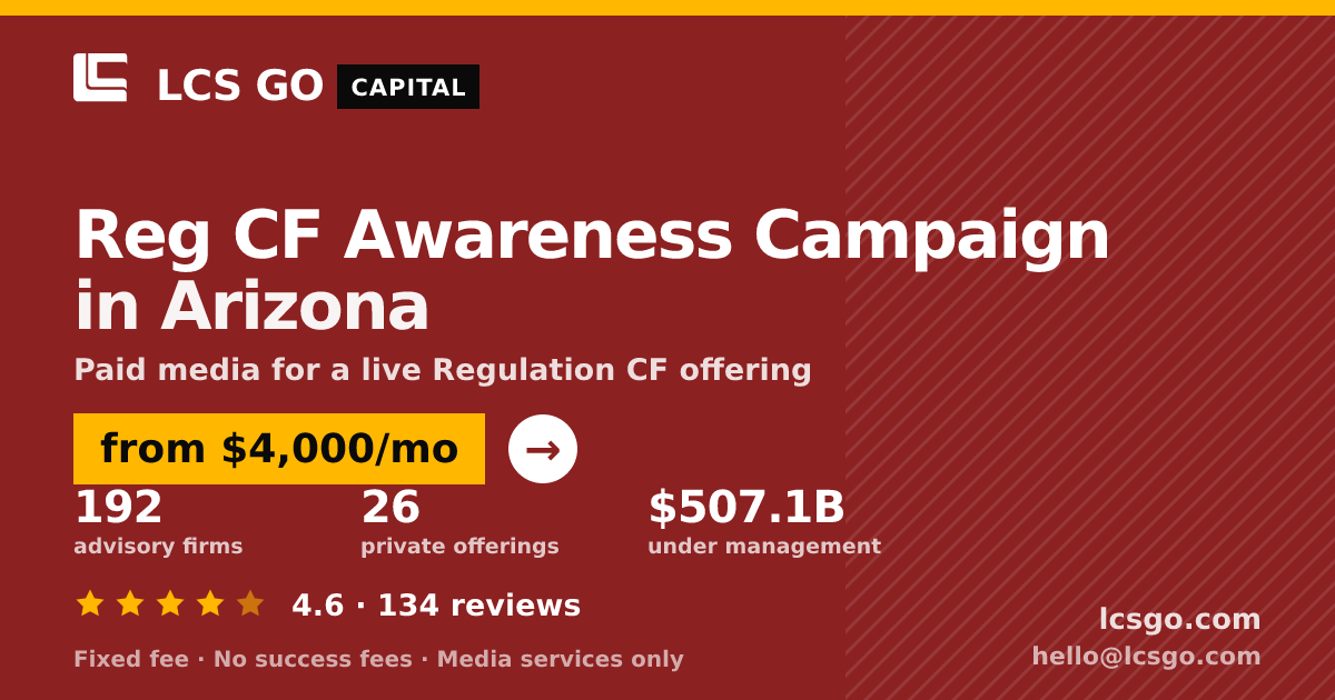 Reg CF Awareness Campaign in Arizona — from $4,000/mo, rated 4.6/5 across 134 reviews. LCS GO.