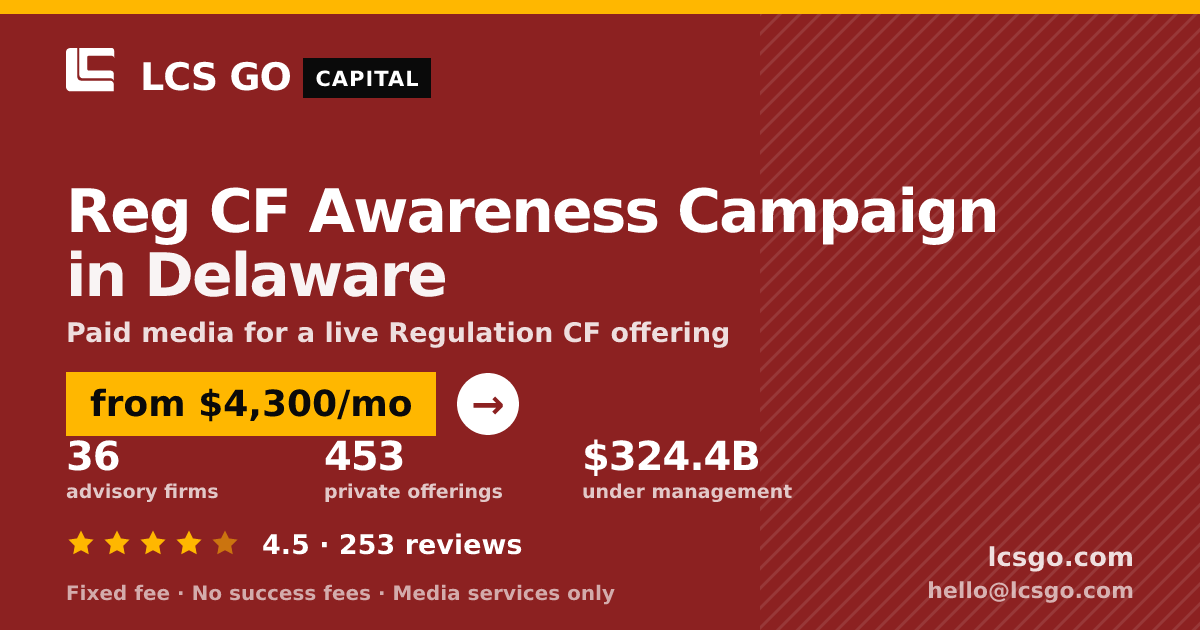 Reg CF Awareness Campaign in Delaware — from $4,300/mo, rated 4.5/5 across 253 reviews. LCS GO.